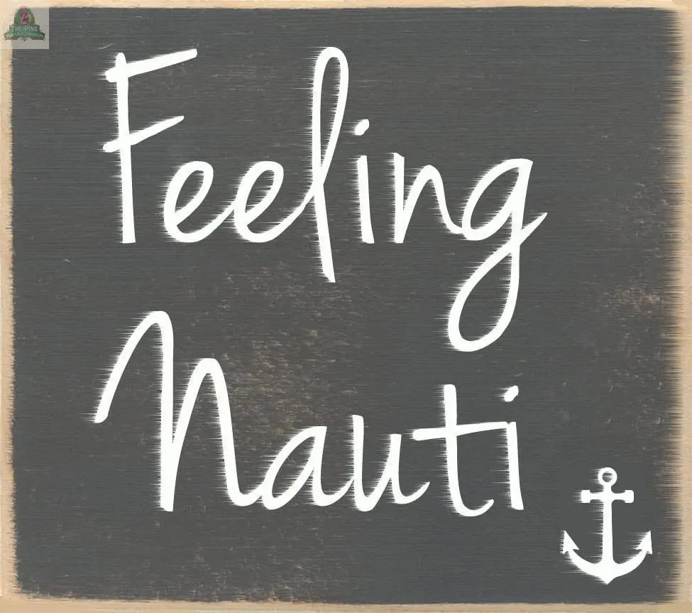 The Pink Platypus Emporium 3x3-Feeling Nauti Sign features “Feeling Nauti” in white cursive on a chalkboard-style background with an anchor in the corner—perfect nautical or beach house decor.