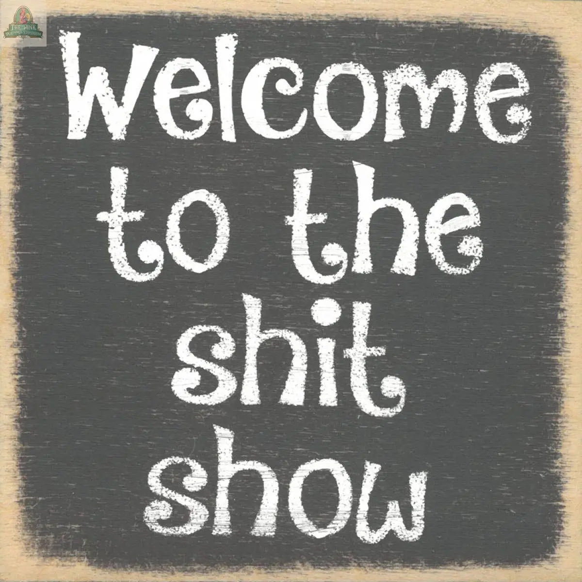 The 4X4-Shit Show by Pink Platypus Emporium features “Welcome to the shit show” in bold, playful letters—a quirky home decor piece that pairs perfectly with your favorite seasonal block signs.