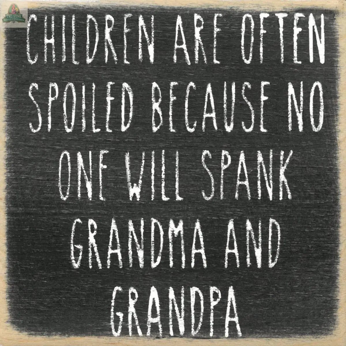 The Pink Platypus Emporium 4X4-Spank Grandma wooden block sign features playful white text about spoiled children—perfect for adding a humorous touch to your home décor!.