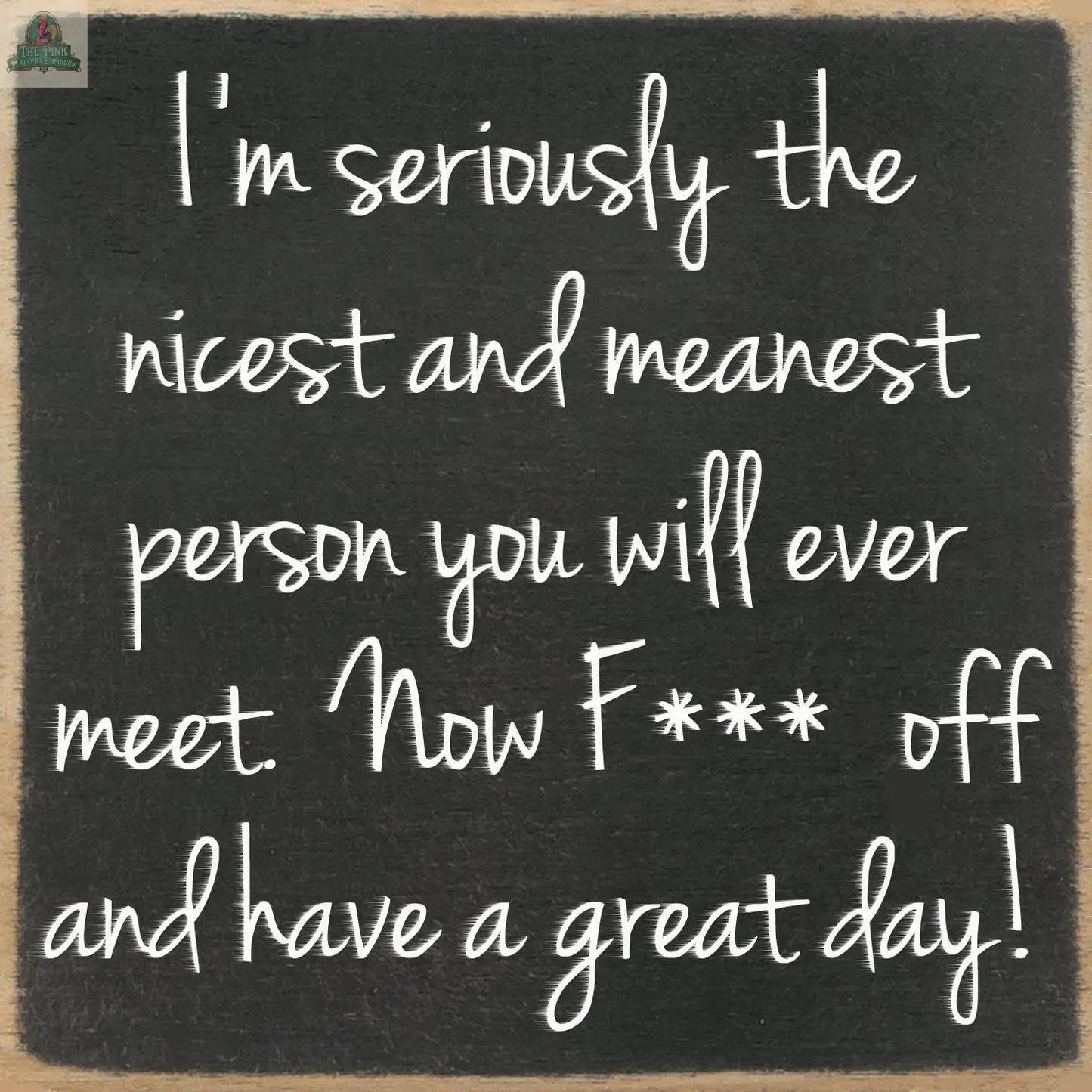 The Pink Platypus Emporium 5X5-Nicest And Meanest is a chalkboard-style wooden block sign with witty handwritten text—perfect for home decor or as a unique gift.