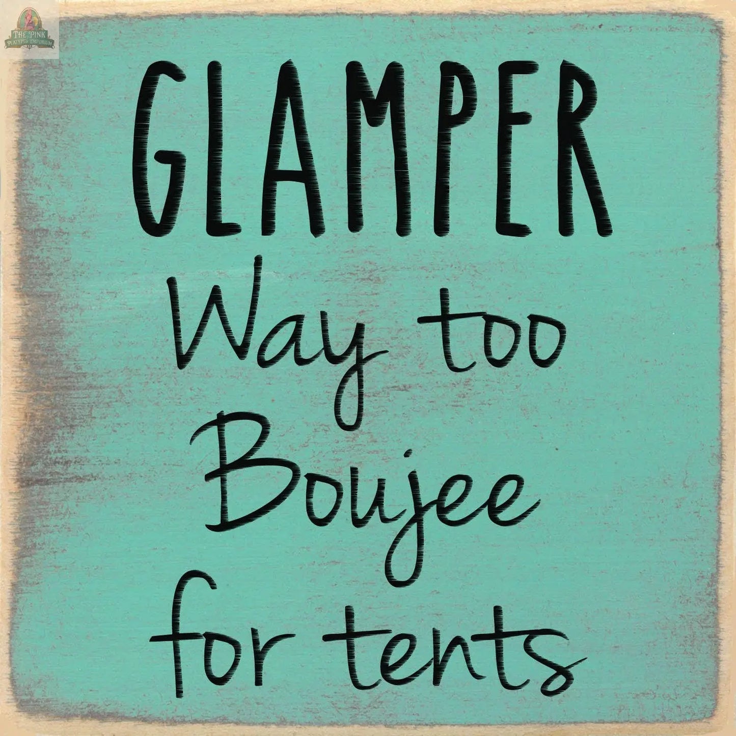 5x5 wood sign way to boujee for tents