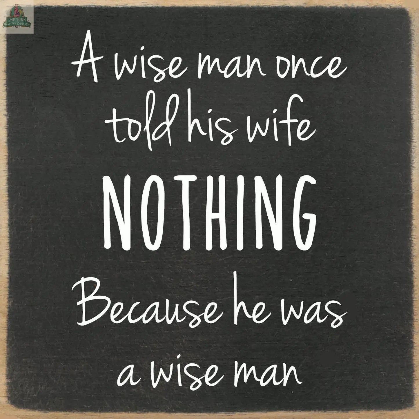 The pink platypus emporium 5x5 "A wise man" wooden block sign features white handwritten text on a chalkboard, making it a witty home decor piece for any space.