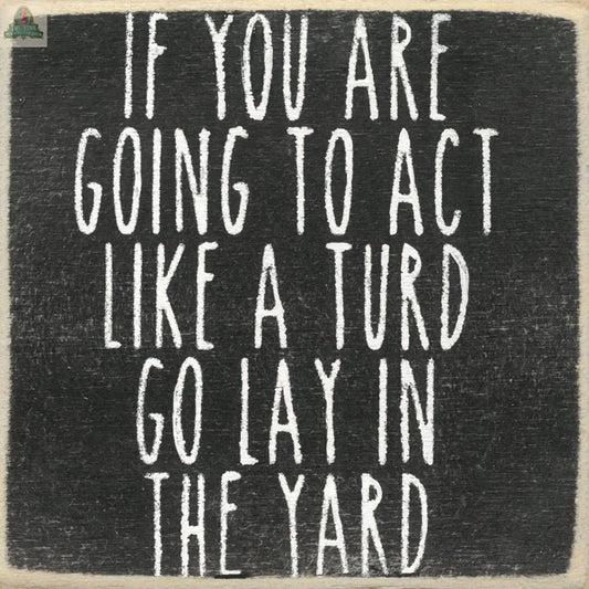 4X4-216 Act Like A Turd Gar Wholesale Inc.