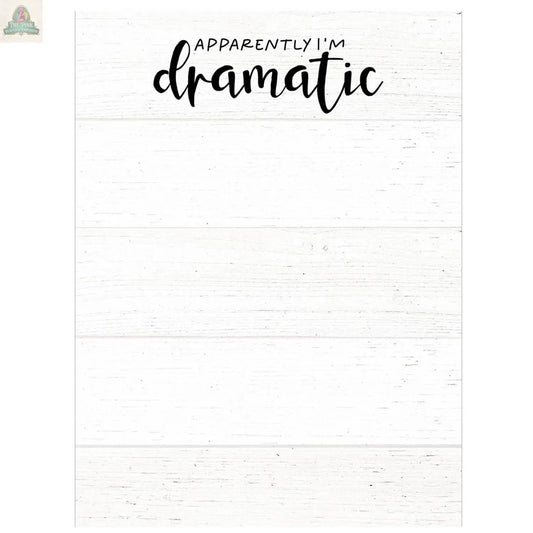 The Apparently I'm Dramatic Notepad is a white wooden sign-style notepad with "Apparently I'm dramatic" in bold printed and cursive black fonts at the top. The rest features blank space with faint horizontal lines.