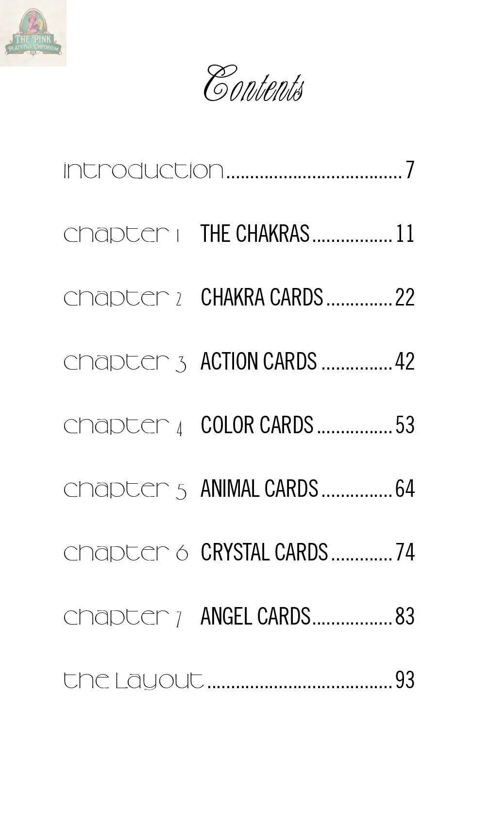 Table of contents for Healing Light and Angel Cards: Working with Chakras by REDFeather: Introduction 7; The Chakras 11; Chakra Healing Cards 22; Healing Light & Angel Cards 42; Color Cards 53; Animal Cards 64; Crystal Cards 74; Angel Cards 83; The Layout 93.