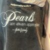 Black shirt with white text 'Pearls are always a good idea' 
