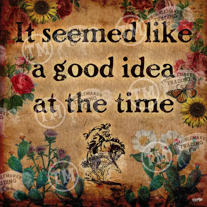 Decorative collage with floral elements and text saying "It seemed like a good idea at the time" on a textured background