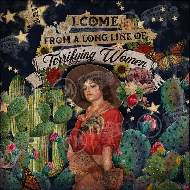 Collage with text 'I come from a long line of terrifying women' surrounded by cacti, flowers, and butterflies.